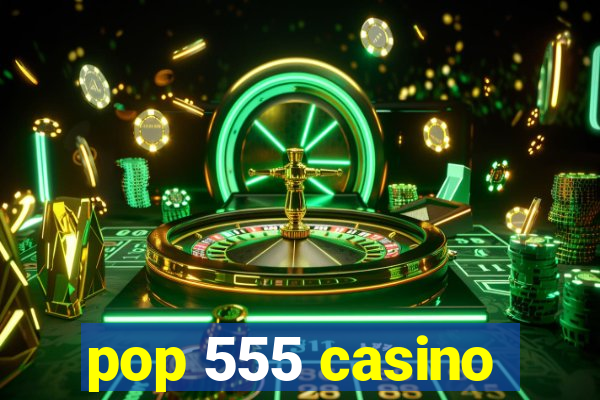 pop 555 casino